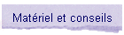 Matriel et conseils